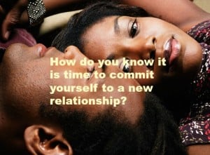 Know when to commit to a new relationship