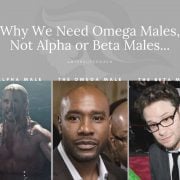 Why We Need Omega Males, Not Alpha or Beta Males...